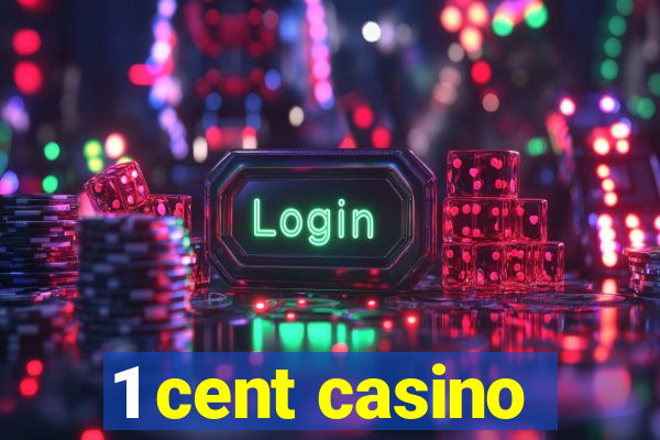 1 cent casino