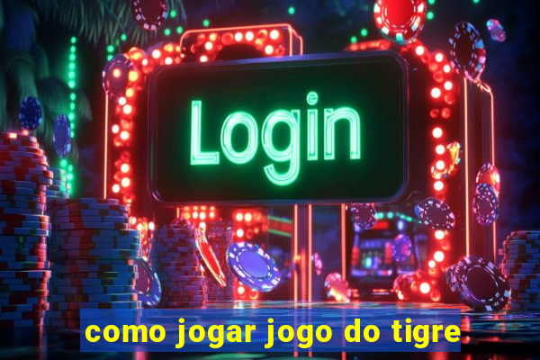 como jogar jogo do tigre