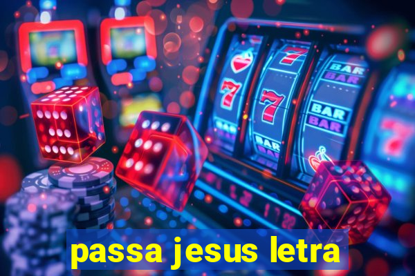 passa jesus letra