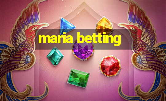 maria betting