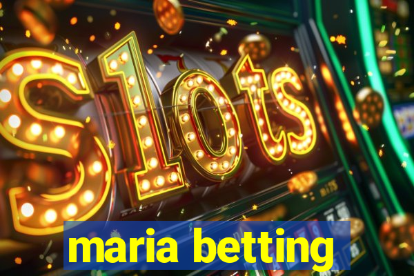 maria betting