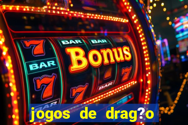 jogos de drag?o para celular