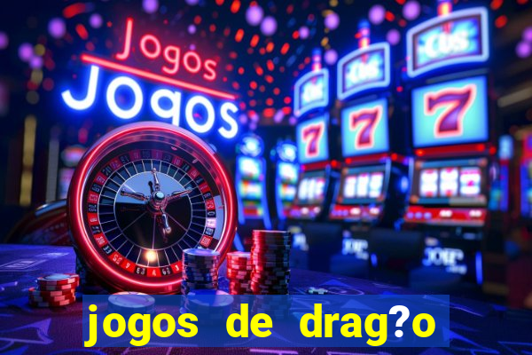 jogos de drag?o para celular