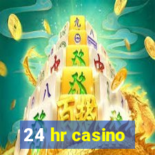 24 hr casino