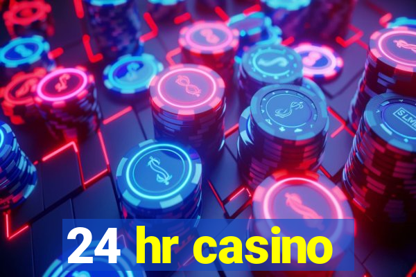 24 hr casino