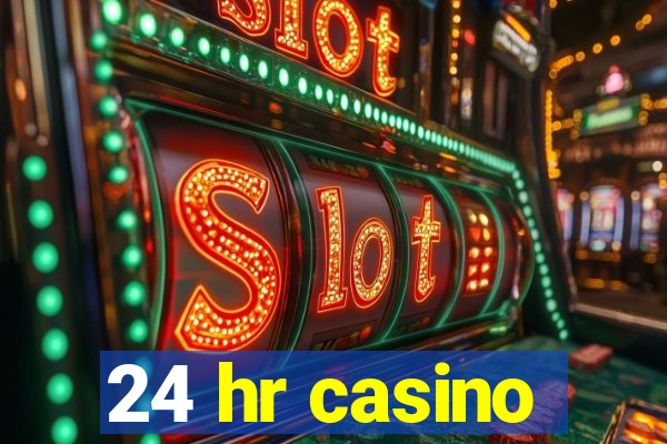 24 hr casino