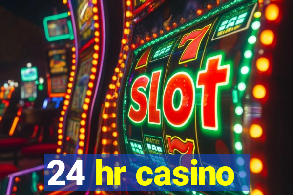 24 hr casino