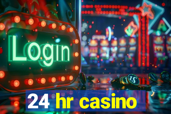 24 hr casino