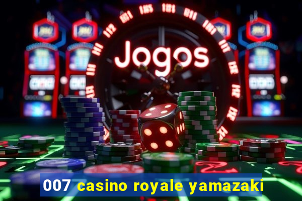 007 casino royale yamazaki