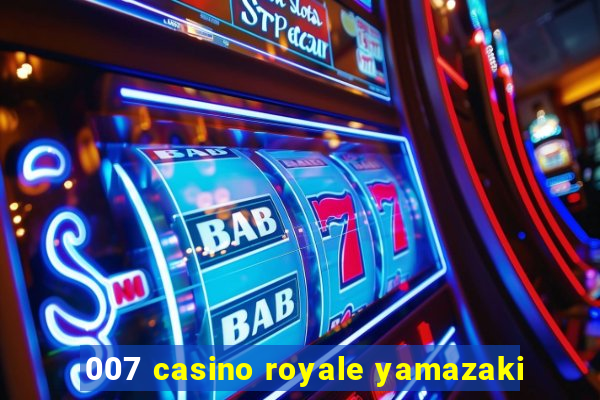 007 casino royale yamazaki