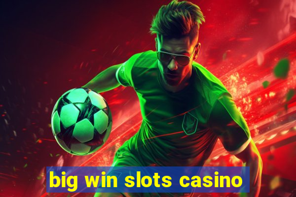 big win slots casino