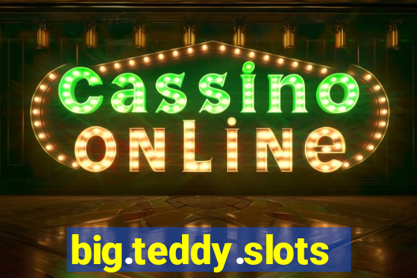 big.teddy.slots