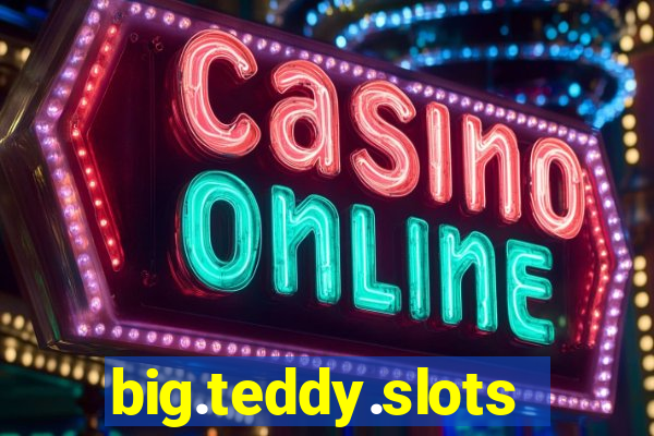 big.teddy.slots