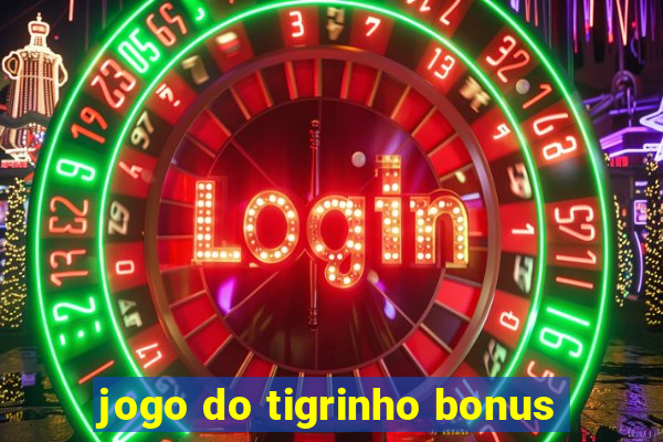 jogo do tigrinho bonus