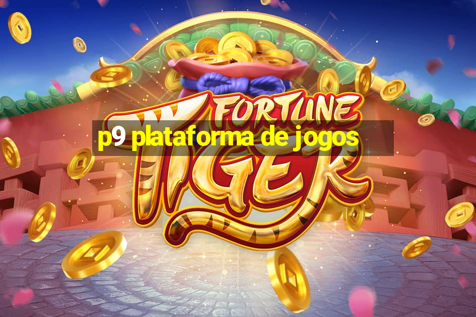 p9 plataforma de jogos