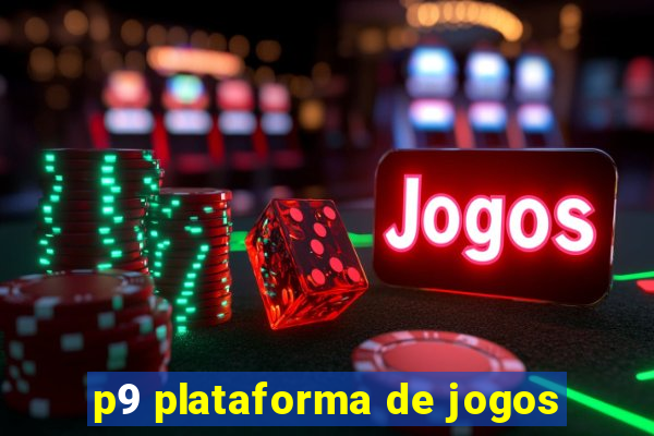 p9 plataforma de jogos