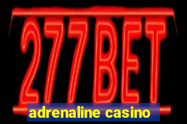 adrenaline casino