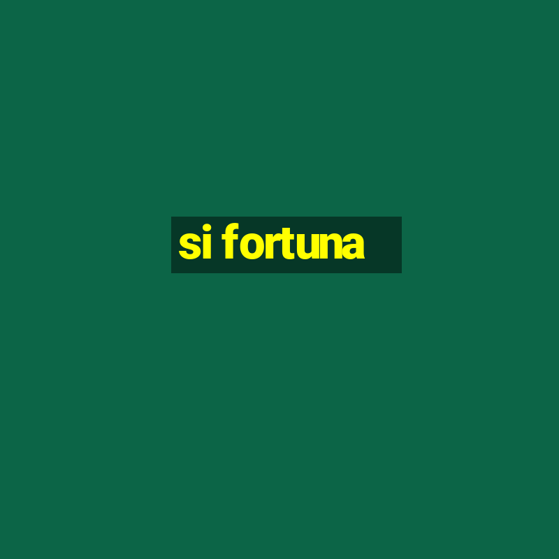 si fortuna