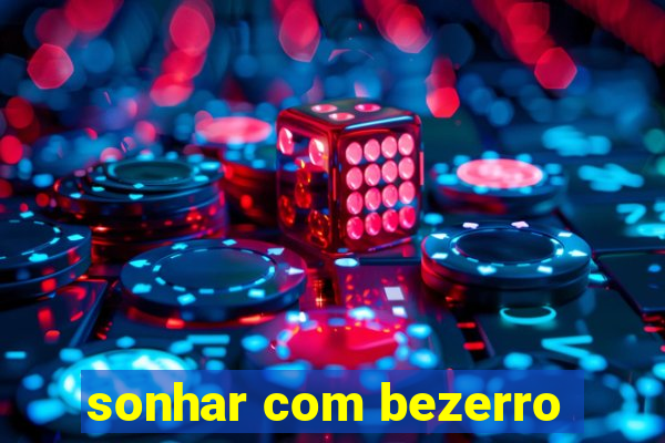 sonhar com bezerro