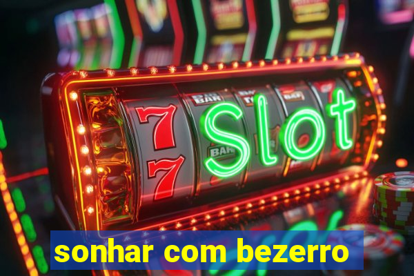 sonhar com bezerro