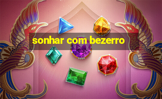 sonhar com bezerro