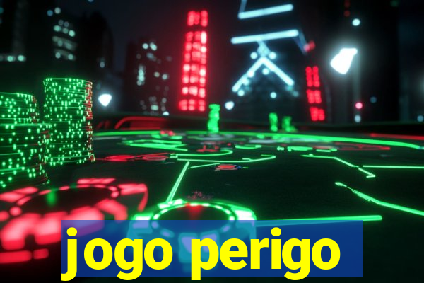 jogo perigo