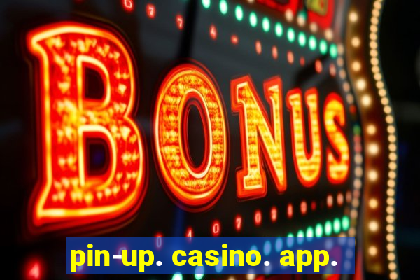 pin-up. casino. app.