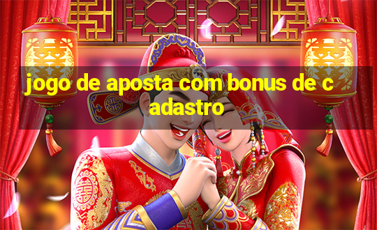 jogo de aposta com bonus de cadastro