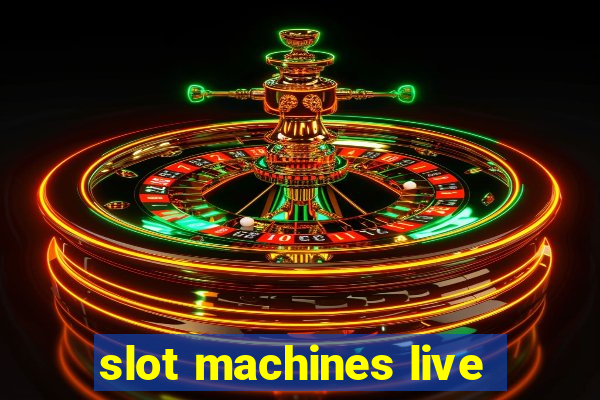 slot machines live