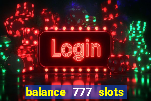 balance 777 slots é confiável