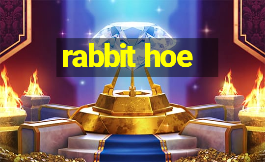 rabbit hoe