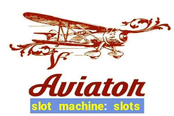 slot machine: slots & casino