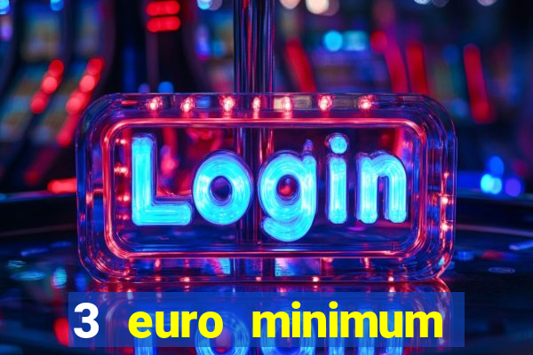 3 euro minimum deposit casino