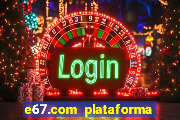 e67.com plataforma de jogos