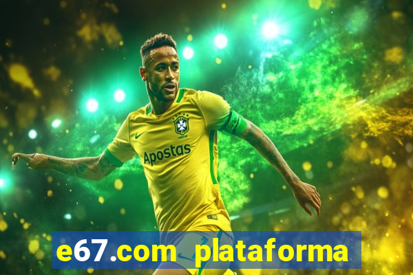 e67.com plataforma de jogos