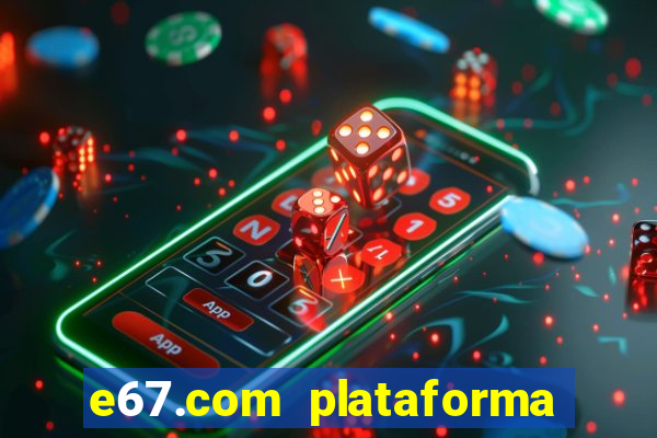 e67.com plataforma de jogos