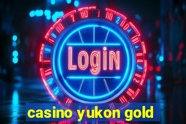 casino yukon gold