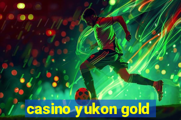 casino yukon gold