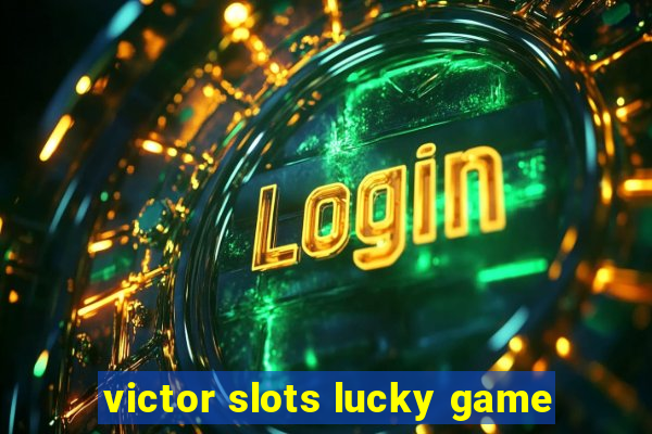 victor slots lucky game