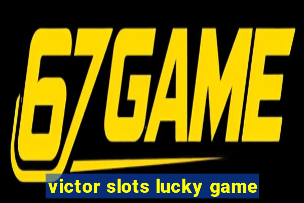 victor slots lucky game