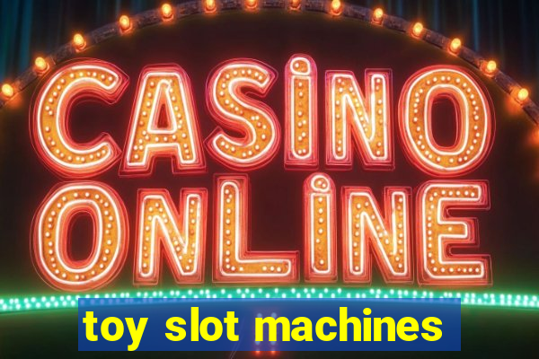 toy slot machines