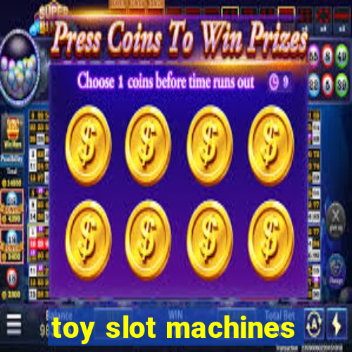 toy slot machines