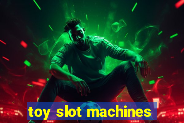 toy slot machines