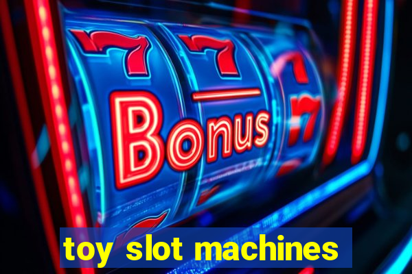 toy slot machines