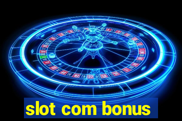 slot com bonus