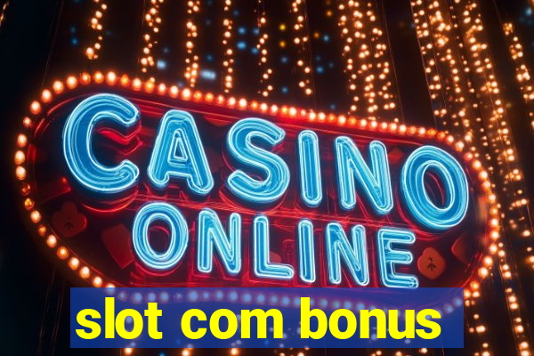 slot com bonus