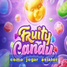 como jogar aviator esporte da sorte