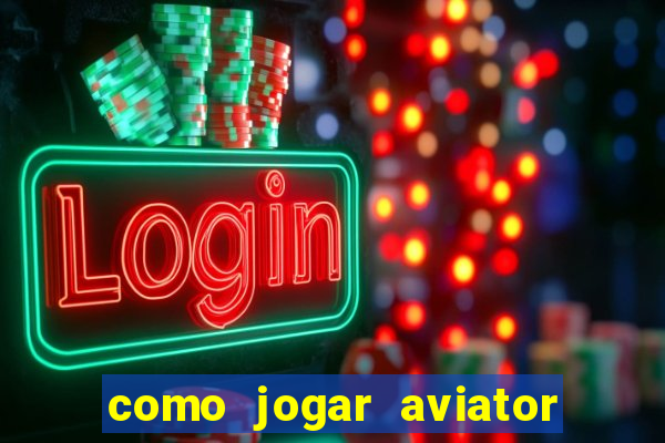 como jogar aviator esporte da sorte