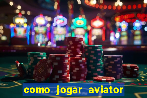 como jogar aviator esporte da sorte