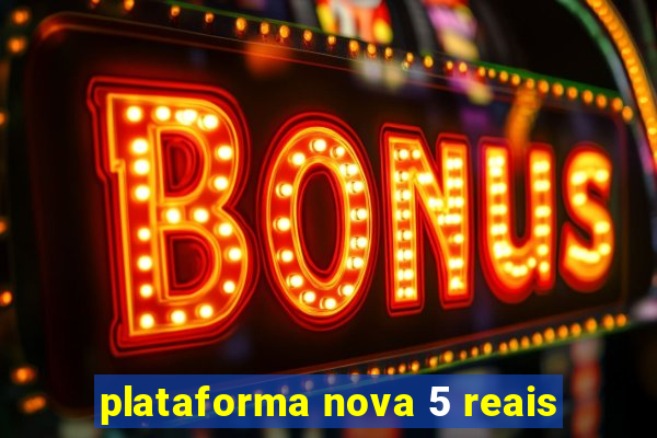 plataforma nova 5 reais